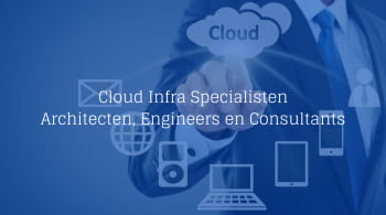 Vacature Cloud Infra Specialisten