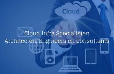 Vacature Cloud Infra Specialisten Vacature Cloud Infra Specialisten