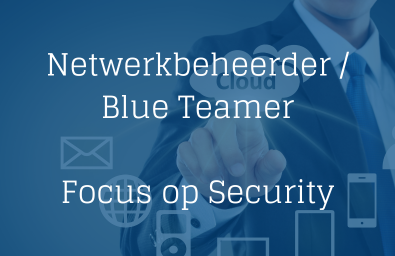 Netwerkbeheerder - Blue Teamer - focus op Security Netwerkbeheerder - Blue Teamer - focus op Security